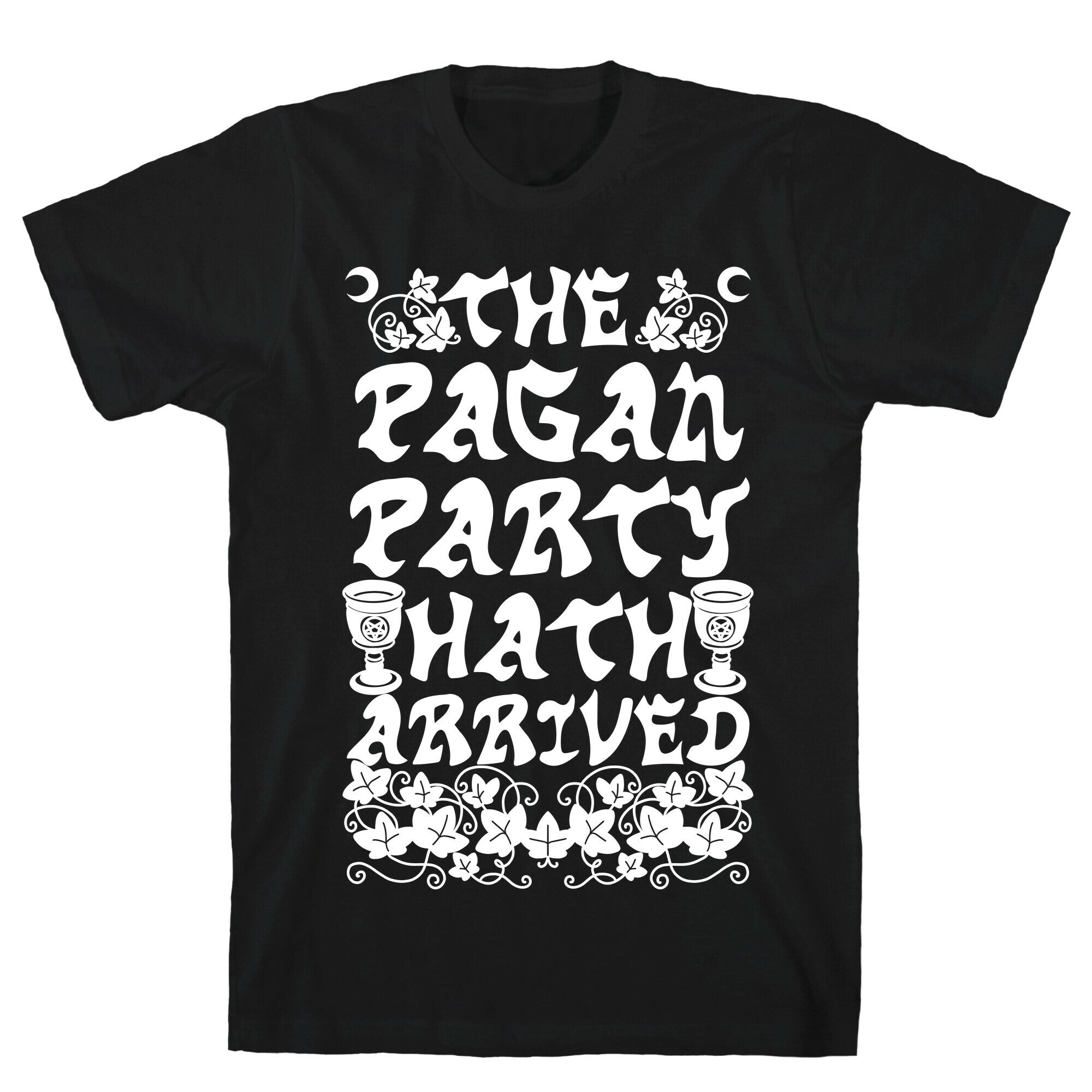 The Pagan Party Hath Arrived T-Shirt